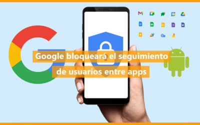 Google bloqueará el seguimiento de usuarios entre sus apps