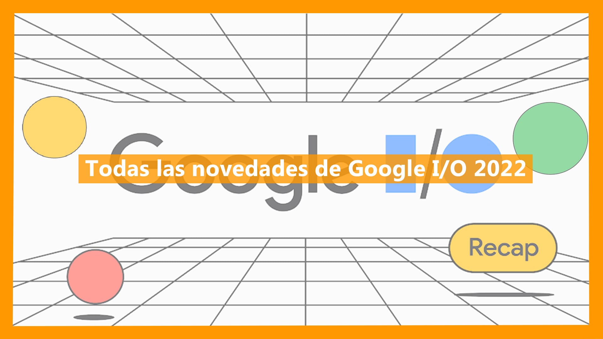 Todas las novedades del Google I/O 2022 - edyma