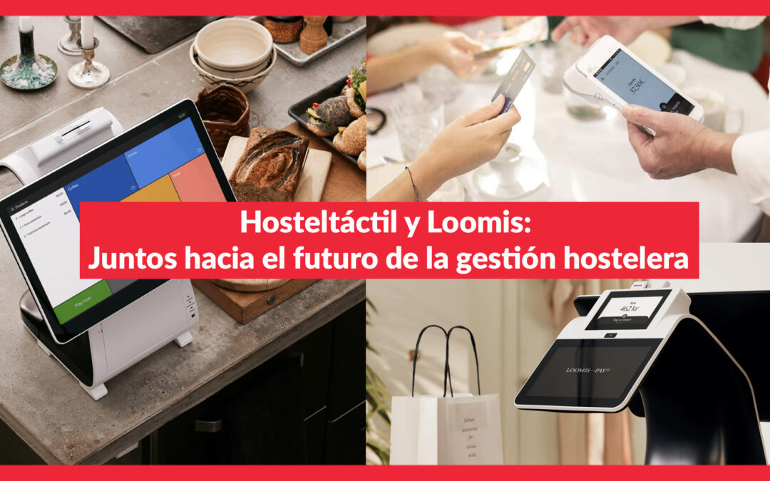 Hosteltáctil y Loomis Pay: Juntos hacia el futuro de la gestión hostelera