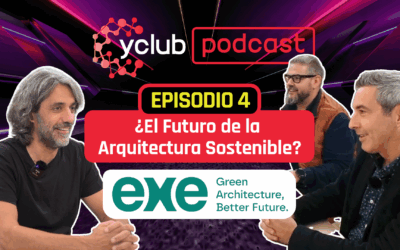¡Estreno! yclub Podcast Episodio 4 ¿El Futuro de la Arquitectura Sostenible? (con EXE Arquitectura)